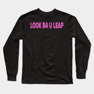 LOOK B4 U LEAP Long Sleeve T-Shirt